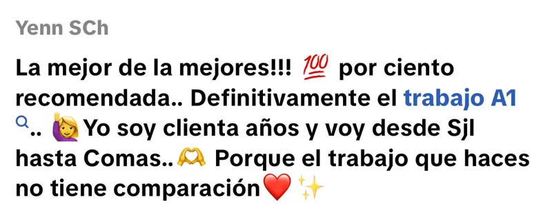Comentario de Yenn SCh en TikTok: "La mejor de las mejores, 100% recomendada. Yo soy clienta años y voy desde SJL hasta Comas, porque el trabajo que haces no tiene comparación."